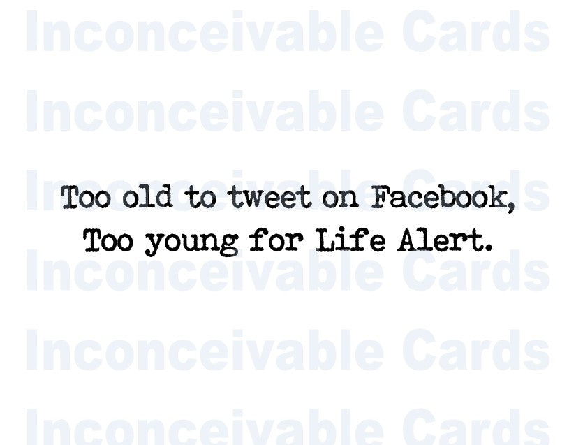 Funny - "Too Old to Tweet Too Young For Life Alert," Over the Hill Birthday Card, Card for Generation X