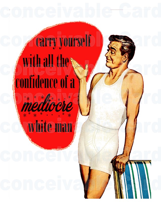 Mediocre White Man Funny Card, Thinking of You, Any Occasion Card