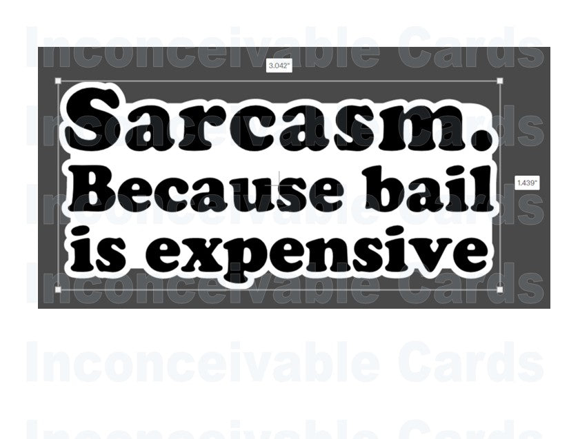 Sarcasm - Because Bail is Expensive Waterproof Vinyl Sticker