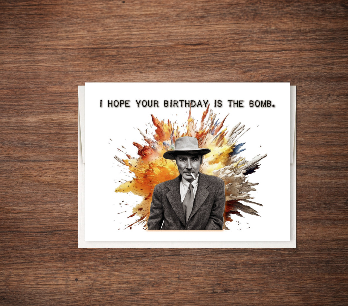 Oppenheimer - Funny Birthday Card, Your Birthday is a Bomb Card