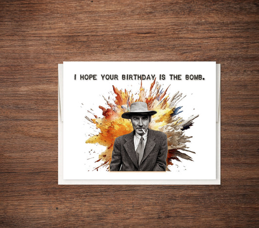 Oppenheimer - Funny Birthday Card, Your Birthday is a Bomb Card