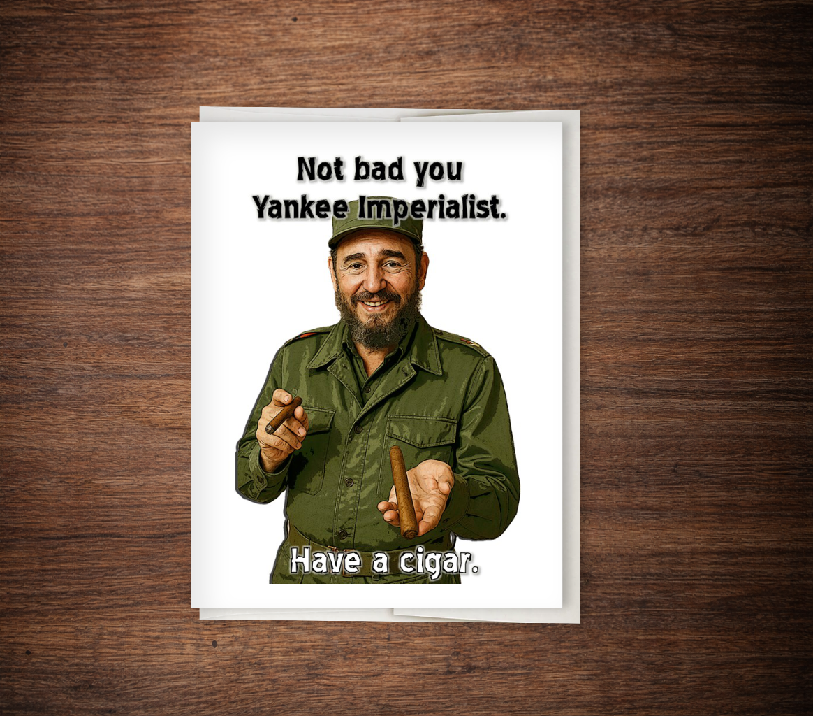 Good Job, You Yankee Imperialist - Castro Birthday Card
