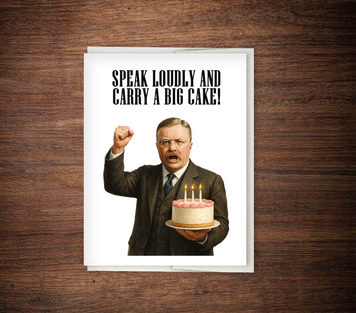 Funny Big Cake Energy – Theodore Roosevelt Birthday Card