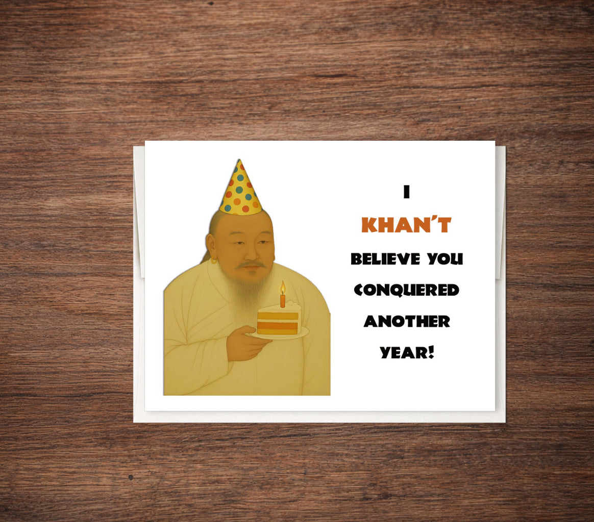 Genghis Khan Birthday Card – “Khan’t Believe You Conquered Another Year!”