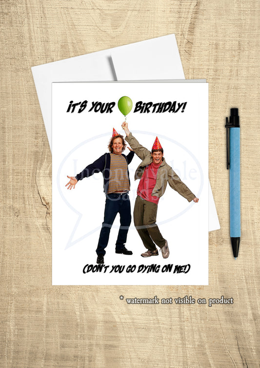 Dumb and Dumber - "Don't You Go Dying on Me!" Funny Birthday Card