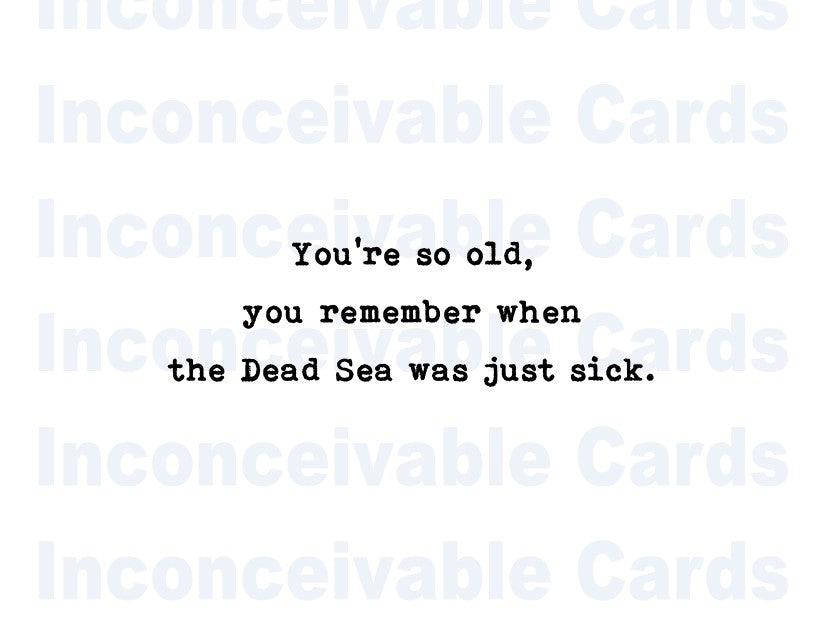 "So Old You Remember Dead Sea" Funny Card, Happy Birthday, Just Because Card