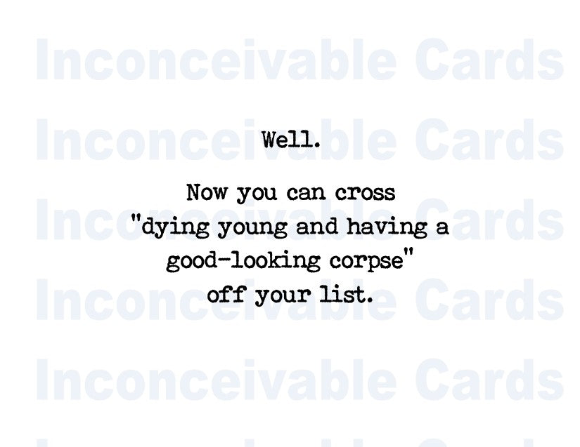 Funny "Dying Young and Having A Good Looking Corpse" Card, Happy Birthday