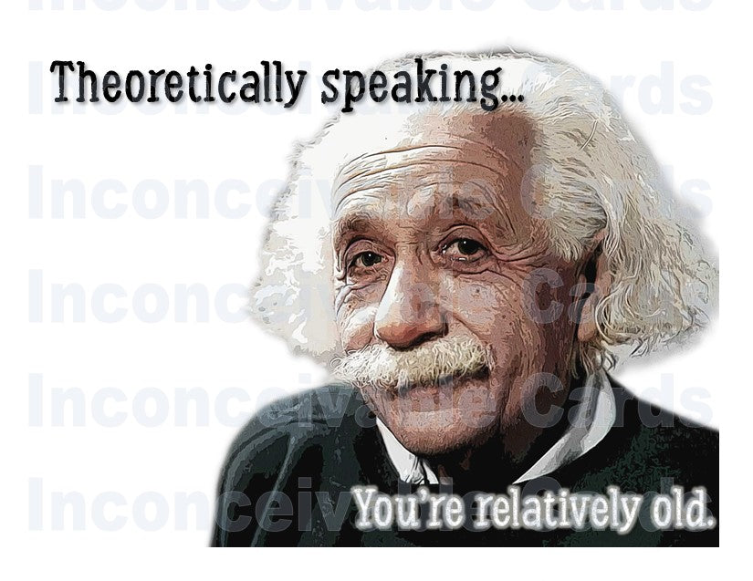 Funny Einstein - Funny Birthday Card, "Theoretically Speaking, You're Old!" Birthday Card for Scientists