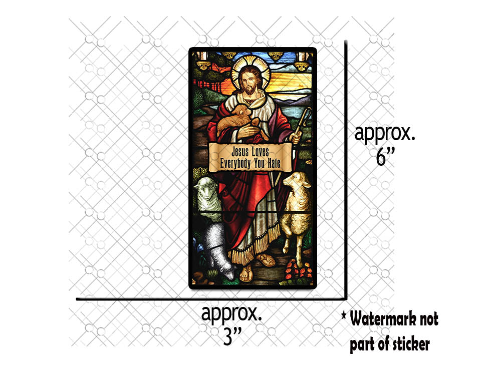 Jesus Loves Everyone You Hate - Funny Sticker, Political