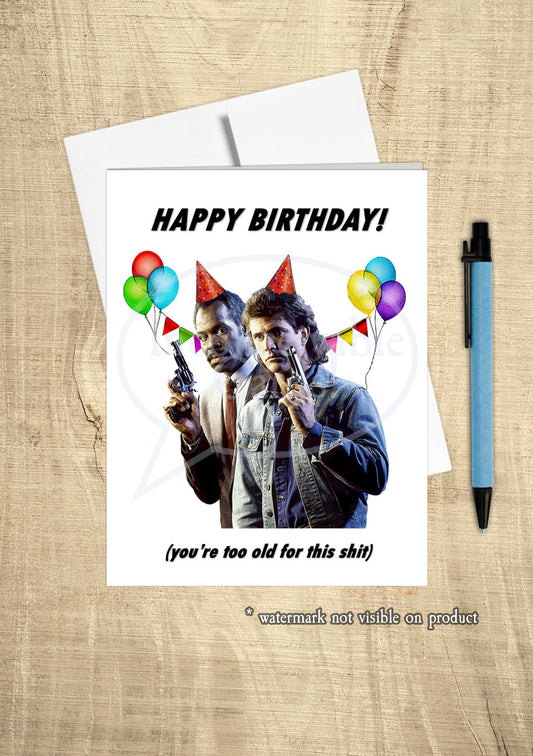 Lethal Weapon - "Too Old For This Sh*t" Birthday Card
