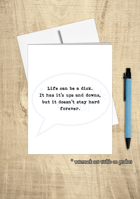 "Life is a Dick" Funny Card, Hang in There, Just Because Card