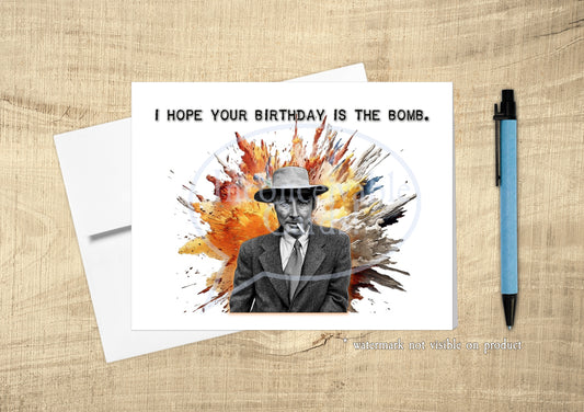 Oppenheimer - Funny Birthday Card, Your Birthday is a Bomb Card