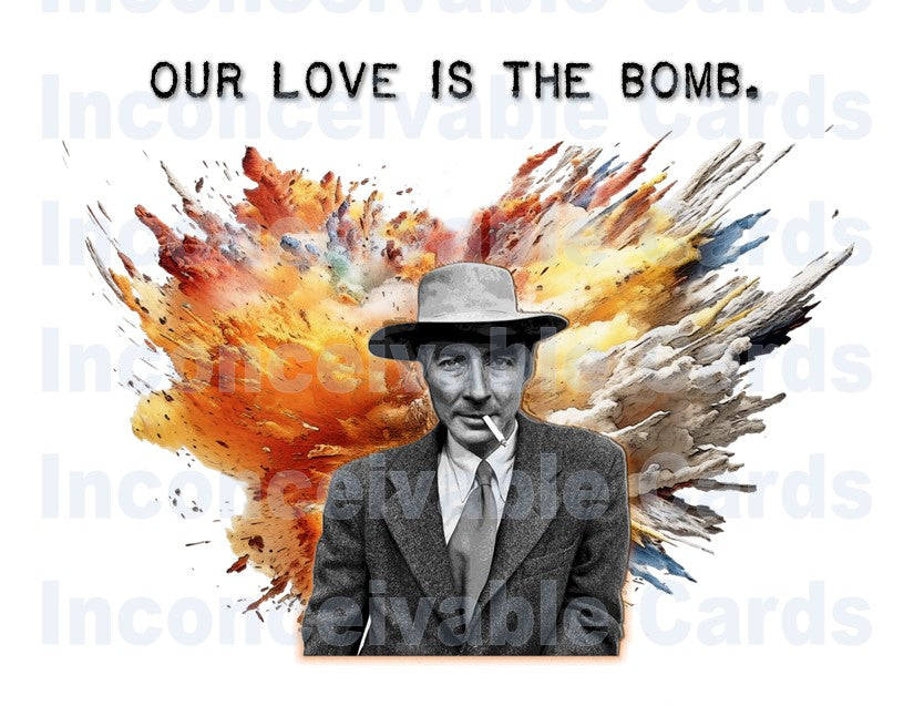 Oppenheimer - Funny Love Card, Our Love is the Bomb Card, Anniversary Card, Valentine's Day Card