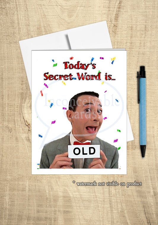 Pee Wee - "Funny Secret Word - Old!" Birthday Card, Pee Wee's Playhouse You're Old Card