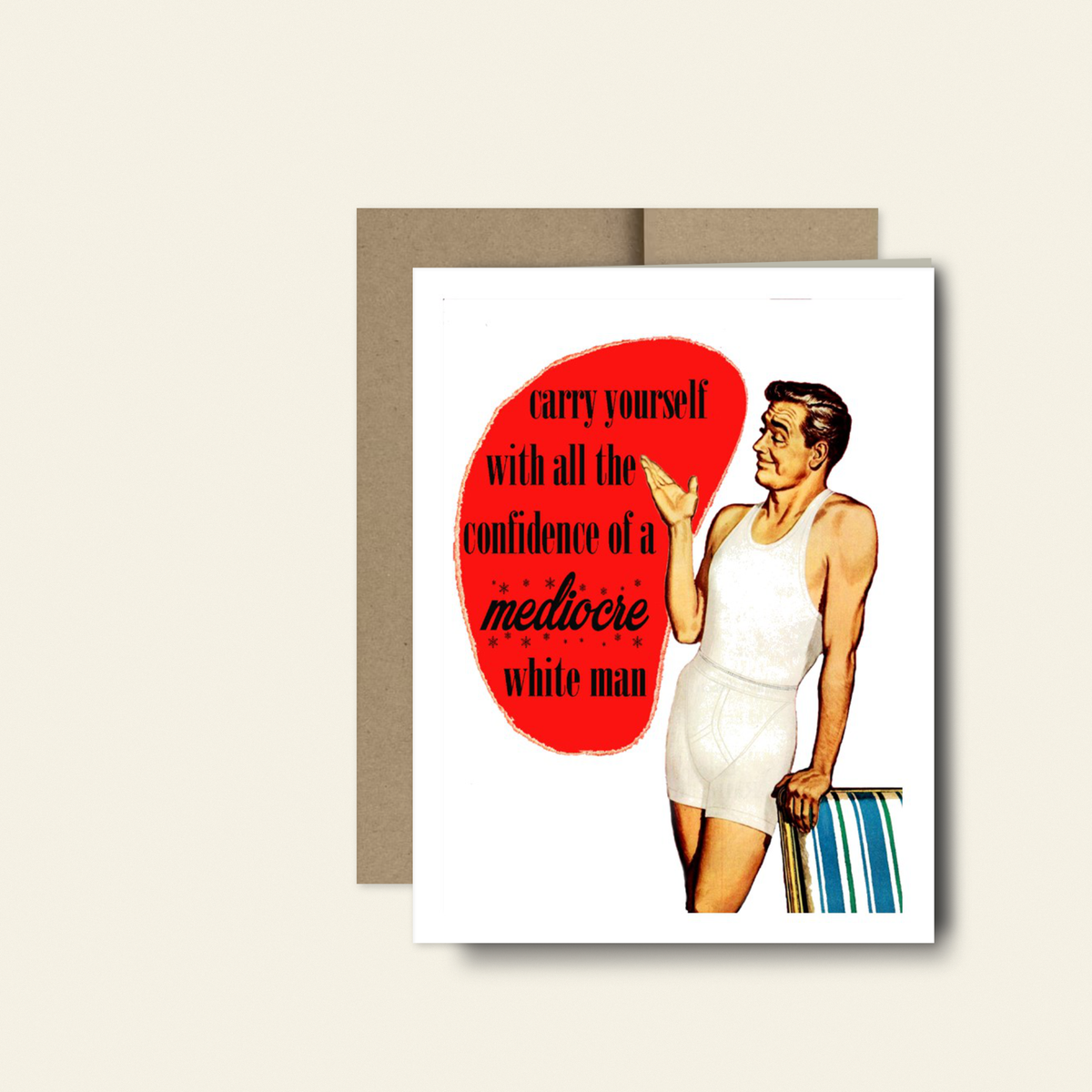 “Confidence of a Mediocre White Man” Funny Encouragement Card
