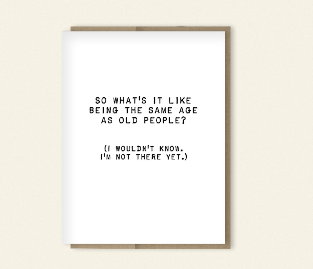 Same Age as Old People | Funny Aging & Friendship Card