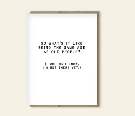 Same Age as Old People | Funny Aging & Friendship Card