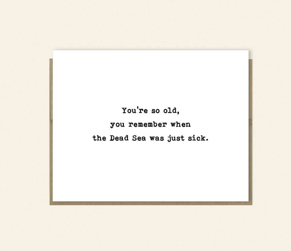 "So Old You Remember Dead Sea" Funny Card, Happy Birthday, Just Because Card