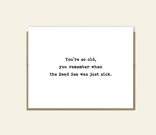 "So Old You Remember Dead Sea" Funny Card, Happy Birthday, Just Because Card