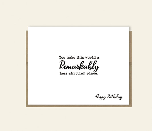 You Make The World Less Shitty Funny Birthday Card