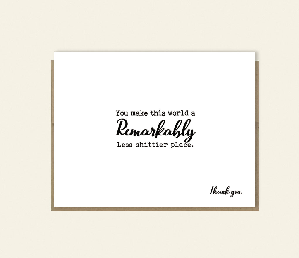You Make The World Less Shitty Funny Support/Sympathy Card
