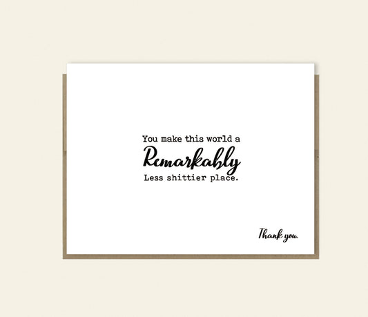 You Make The World Less Shitty Funny Support/Sympathy Card