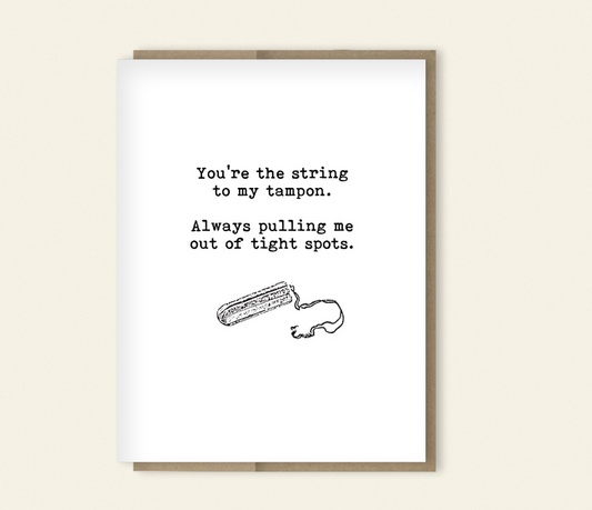 "You're the String to my Tampon" Funny Card, Happy Birthday, Anniversary, Thinking of You, Just Because Card (Copy)