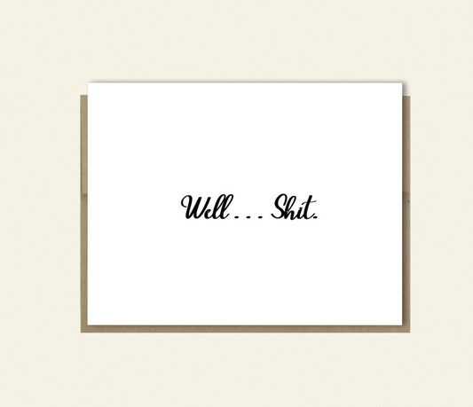 Funny Support Card "Well... Shit" Feel Better, Get Well