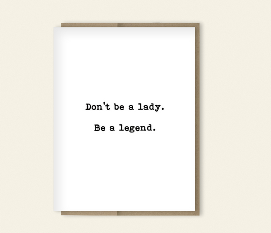 Support Card for Her “Don’t Be a Lady. Be a Legend.”