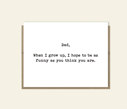 Funny "Grow Up To Be As Funny As You" Dad Card, Birthday Card for Dad, Father's Day Card, Funny Card, Card for Dad