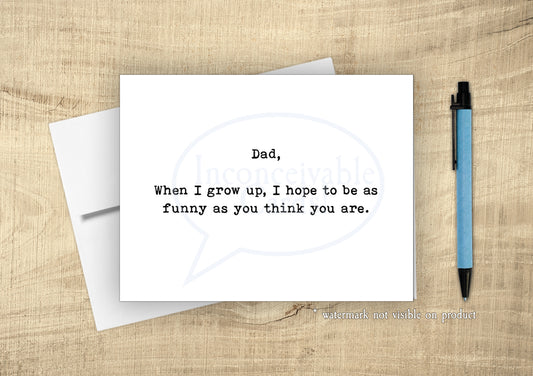 Funny "Grow Up To Be As Funny As You" Dad Card, Birthday Card for Dad, Father's Day Card, Funny Card, Card for Dad