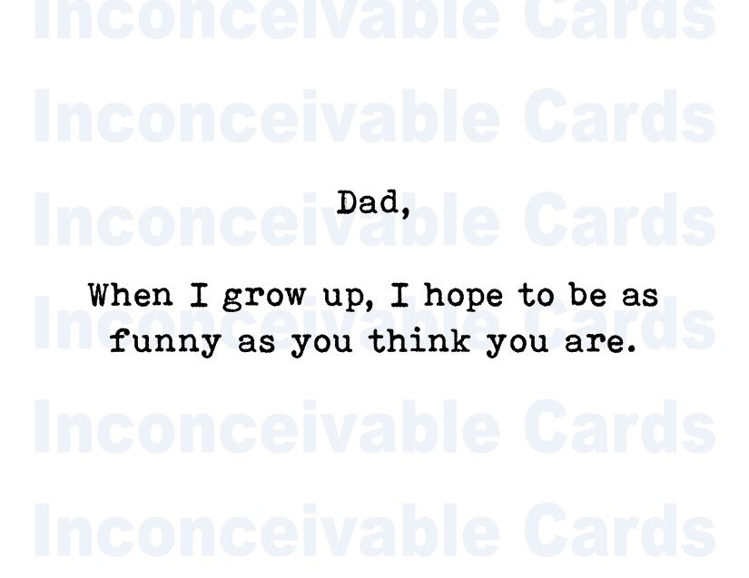 Funny "Grow Up To Be As Funny As You" Dad Card, Birthday Card for Dad, Father's Day Card, Funny Card, Card for Dad