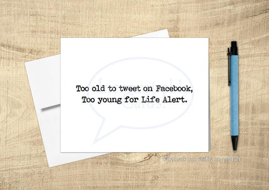 Funny - "Too Old to Tweet Too Young For Life Alert," Over the Hill Birthday Card, Card for Generation X