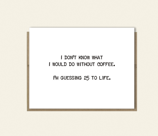 Funny Card "What I Would Do Without Coffee - Jail Time" Card for Any Occasion