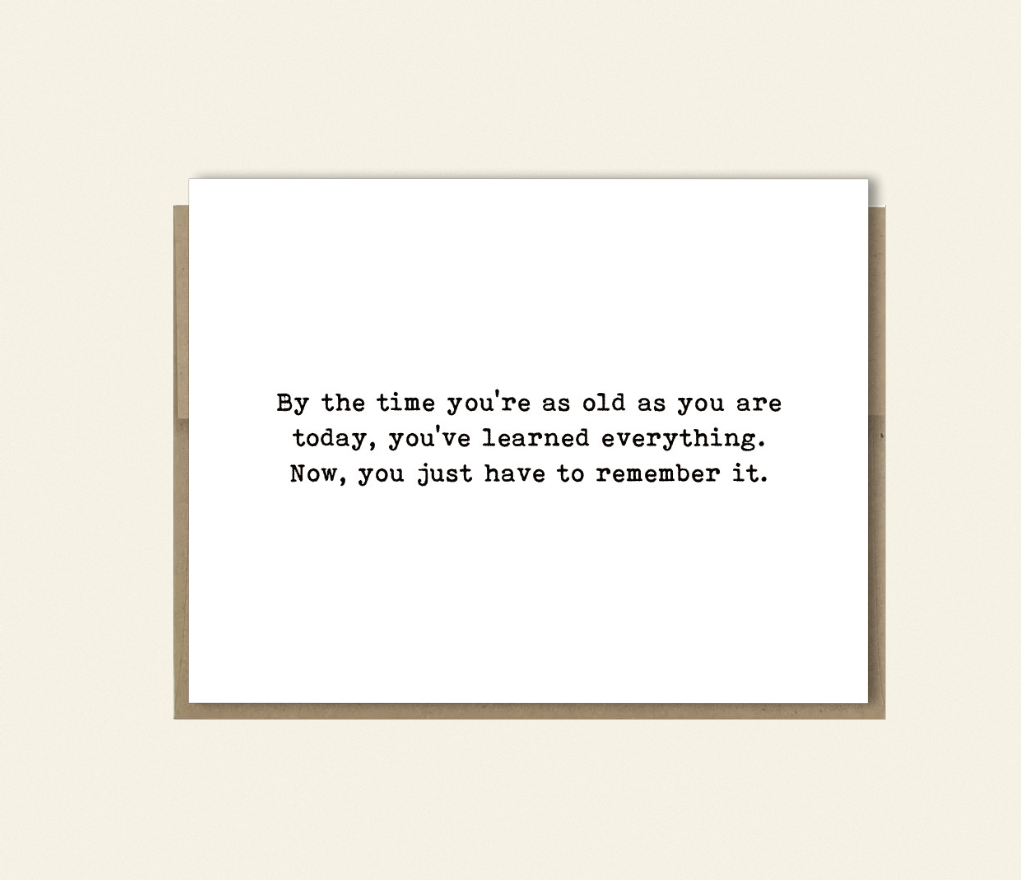 Birthday Card "You've Learned Everything. Now You Just Have to Remember It." – Funny Birthday Card