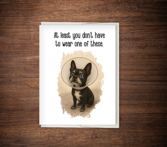 "At Least You Don't Have to Wear One of These" Support Card, Get Well Greeting Card