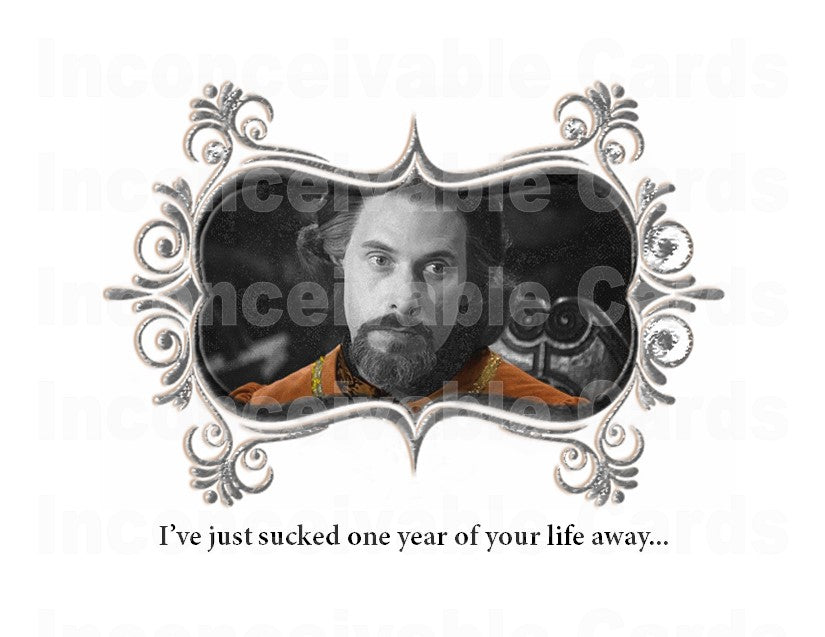 Princess Bride - Count Rugen "Sucked One Year Of Your Life Away" Funny Card