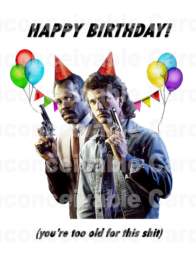Lethal Weapon - "Too Old For This Sh*t" Birthday Card