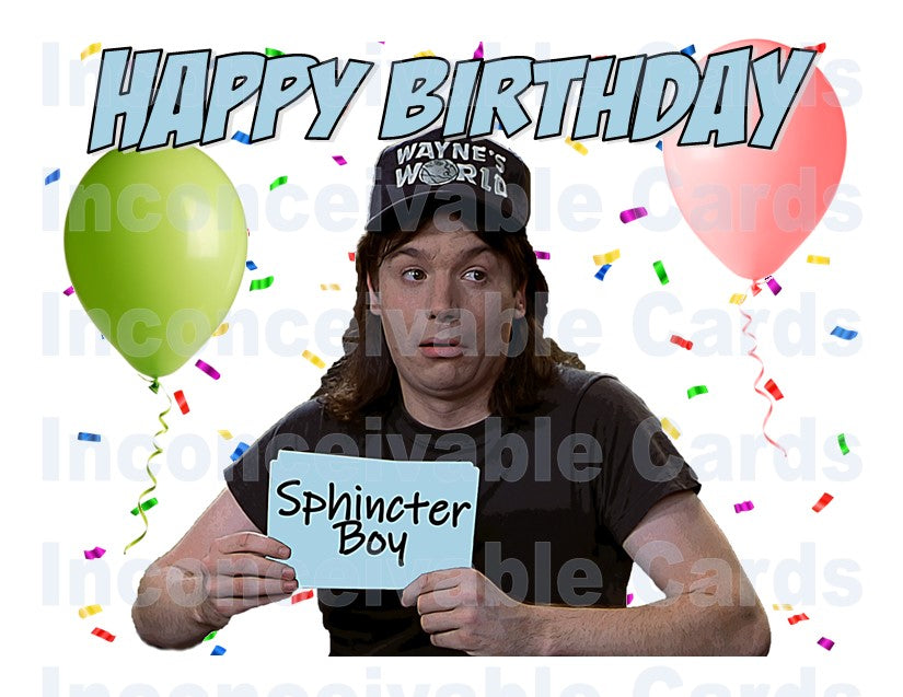 Wayne's World - "Happy Birthday Sphincter Boy!" Birthday Card Funny!