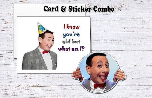 Pee Wee - I Know You're Old Birthday Card and Sticker Combo