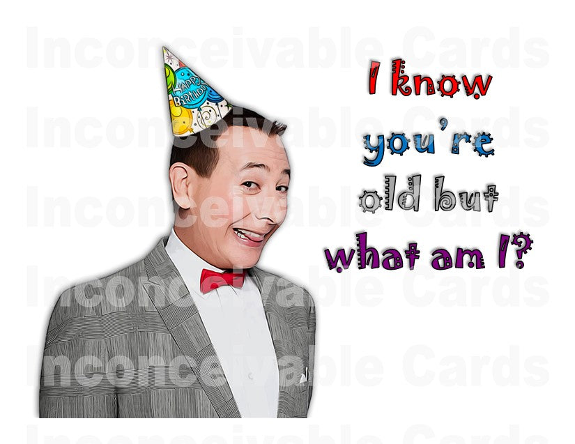 Pee Wee - "I Know You're Old But What Am I?" Funny Birthday Card